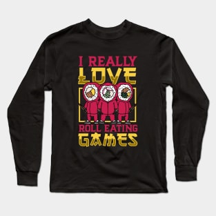 I really love Roll Eating Games - Sushi Long Sleeve T-Shirt